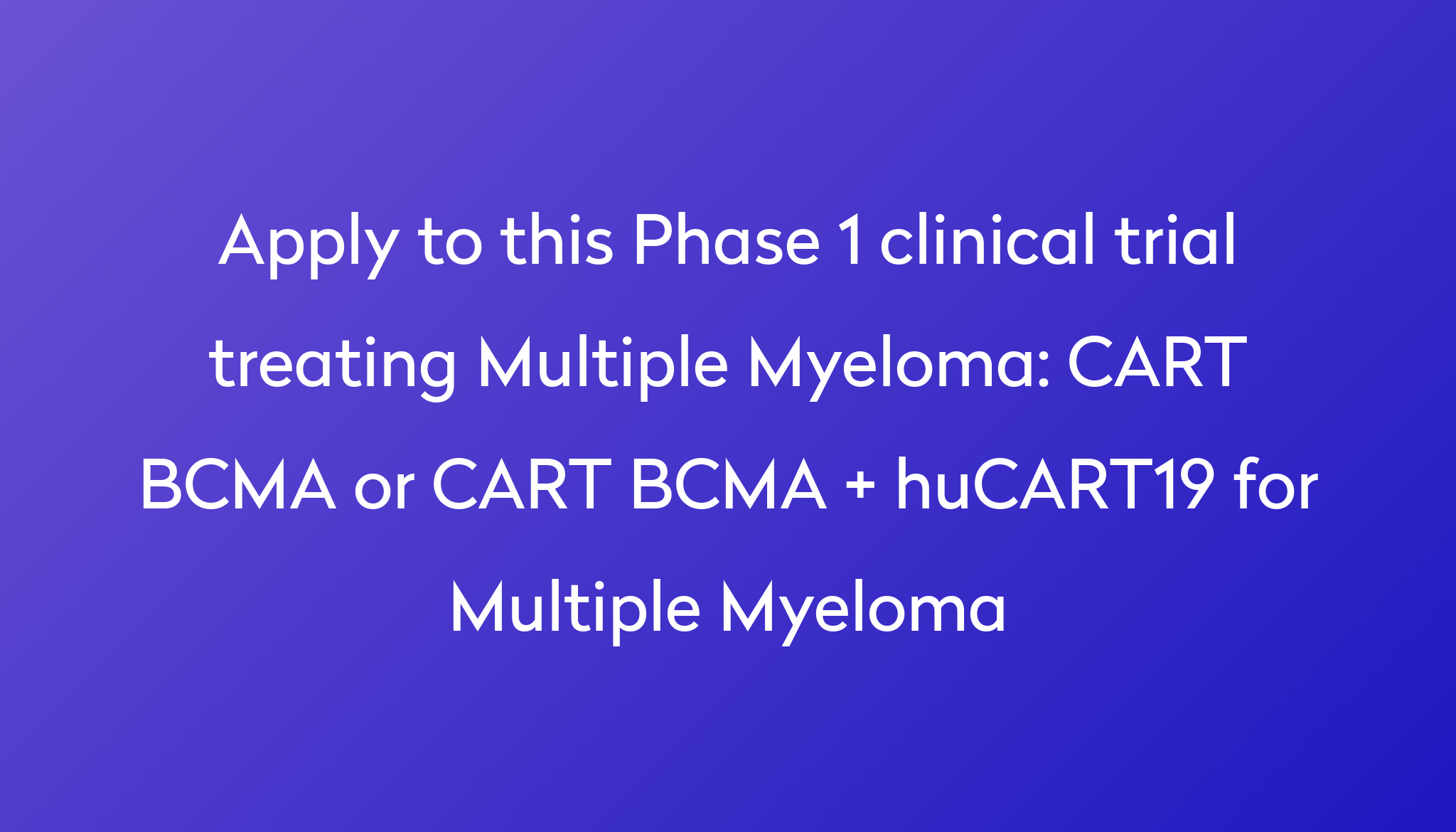 cart-bcma-or-cart-bcma-hucart19-for-multiple-myeloma-clinical-trial